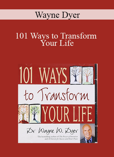 Wayne Dyer - 101 Ways to Transform Your Life