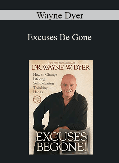 Wayne Dyer - Excuses Be Gone