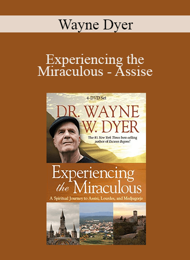 Wayne Dyer - Experiencing the Miraculous - Assise