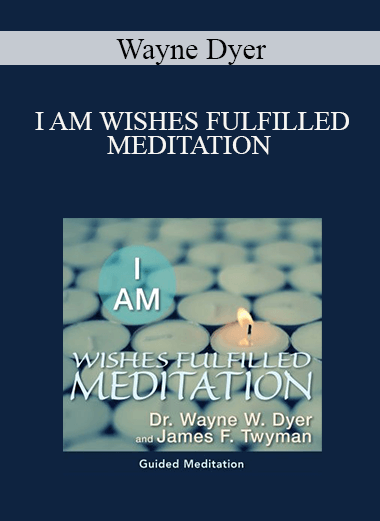 Wayne Dyer - I AM WISHES FULFILLED MEDITATION