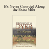 Wayne Dyer - It's Never Crowded Along the Extra Mile