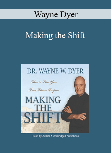 Wayne Dyer - Making the Shift