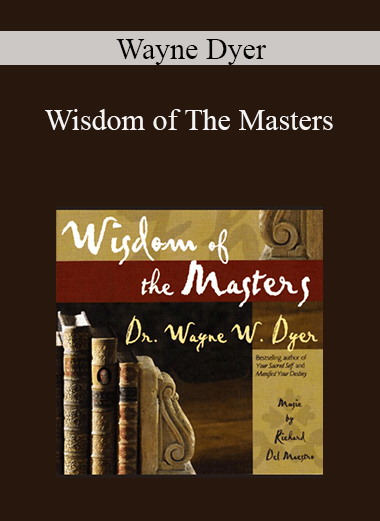 Wayne Dyer - Wisdom of The Masters