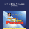 Wayne dyer - How to Be a No-Limit Person