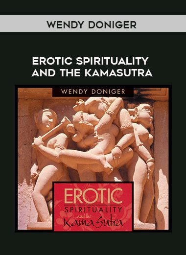 Wendy Doniger – EROTIC SPIRITUALITY AND THE KAMASUTRA