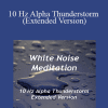 White Noise Meditation - 10 Hz Alpha Thunderstorm (Extended Version)