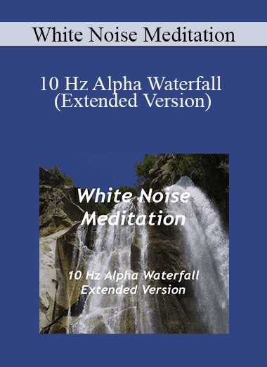 White Noise Meditation - 10 Hz Alpha Waterfall (Extended Version)