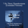 White Noise Meditation - 7 Hz Theta Thunderstorm (Extended Version)