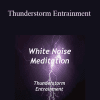 White Noise Meditation - Thunderstorm Entrainment