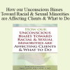 Whitney Howzell - How our Unconscious Biases Toward Racial & Sexual Minorities are Affecting Clients & What to Do