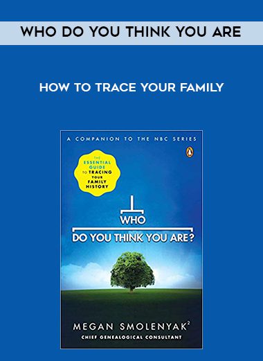 Who Do You Think You Are – How to Trace Your Family