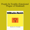 Wilhelm Reich - People In Trouble (Emotional Plague of Mankind)