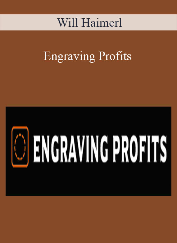 [Download Now] Will Haimerl – Engraving Profits