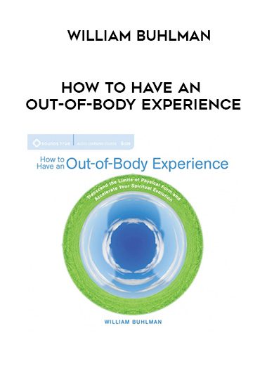 William Buhlman – HOW TO HAVE AN OUT-OF-BODY EXPERIENCE