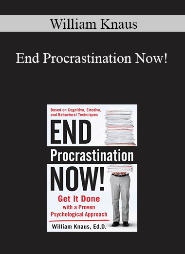 William Knaus - End Procrastination Now!