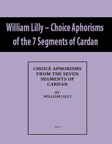 William Lilly – Choice Aphorisms of the 7 Segments of Cardan