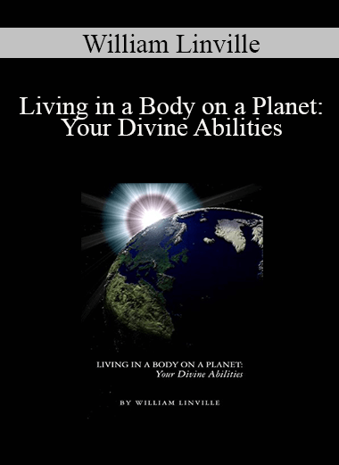 William Linville - Living in a Body on a Planet: Your Divine Abilities