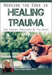 [Download Now] Working the Edge in Healing Trauma: Can Therapy Sometimes Be Too Safe? – Diane Poole Heller