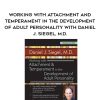 [Download Now] Working with Attachment and Temperament in the Development of Adult Personality with Daniel J. Siegel