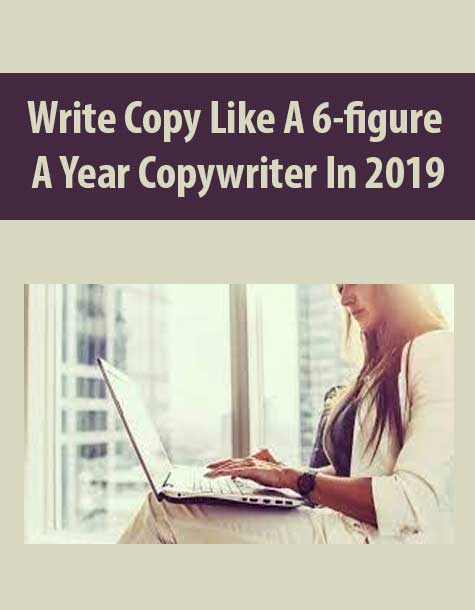 [Download Now] Write Copy Like A 6-figure A Year Copywriter In 2019