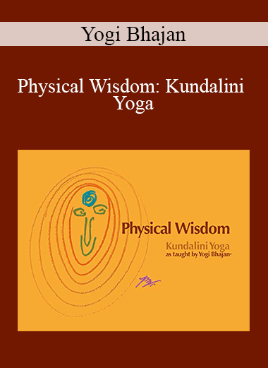 Yogi Bhajan - Physical Wisdom: Kundalini Yoga