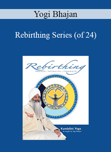 Yogi Bhajan - Rebirthing Series (of 24)