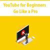 YouTube for Beginners – Go Like a Pro