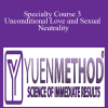 [Download Now] ( Yuen Method ) Kam Yuen – Specialty Course 3 – Unconditional Love and Sexual Neutrality