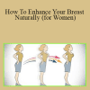 Yvonne Lee - How To Enhance Your Breast Naturally (for Women)