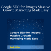 Zach Miller - Google SEO for Images Massive Growth Marketing Made Easy