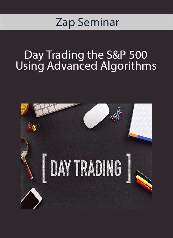 Zap Seminar - Day Trading the S&P 500 Using Advanced Algorithms