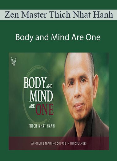 Zen Master Thich Nhat Hanh - Body and Mind Are One