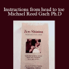 Zen Shiatsu - Instructions from head to toe Michael Reed Gach Ph.D