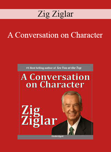 Zig Ziglar - A Conversation on Character