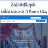 75 Minute Blueprint – Build A Business In 75 Minutes A Day