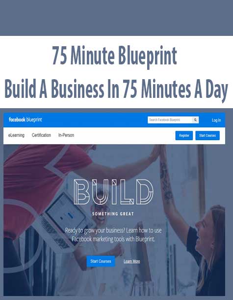 75 Minute Blueprint – Build A Business In 75 Minutes A Day