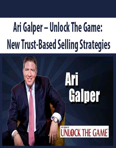 Ari Galper – Unlock The Game: New Trust-Based Selling Strategies