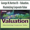 George M.Norton III – Valuation. Maximizing Corporate Value