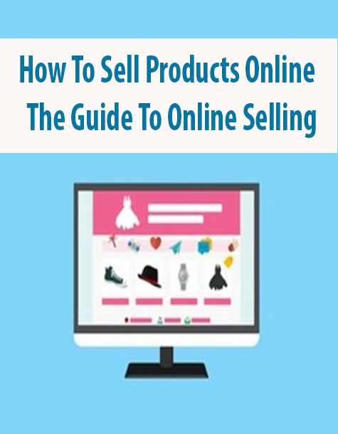 How To Sell Products Online – The Guide To Online Selling