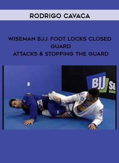 Rodrigo Cavaca – Wiseman BJJ: Foot locks Closed Guard Attacks & Stopping the Guard