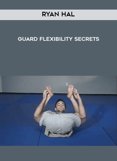 Ryan Hal – Guard Flexibility Secrets