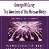 George W.Carey – The Wonders of the Human Body