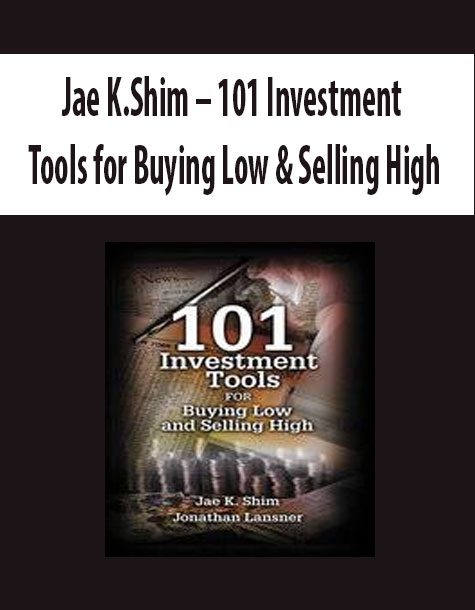 Jae K.Shim – 101 Investment Tools for Buying Low & Selling High