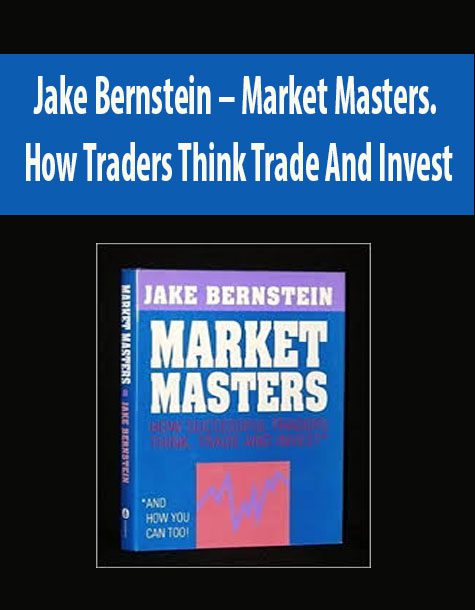 Jake Bernstein – Market Masters. How Traders Think Trade And Invest