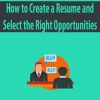 How to Create a Resume and Select the Right Opportunities