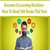 Become A Learning Machine: How To Read 300 Books This Year