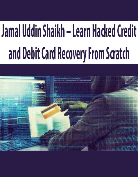 [Download Now] Jamal Uddin Shaikh – Learn Hacked Credit and Debit Card Recovery From Scratch