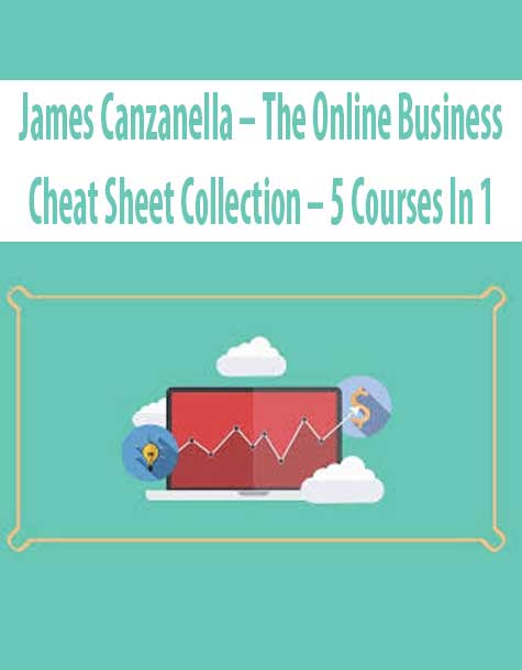 James Canzanella – The Online Business Cheat Sheet Collection – 5 Courses In 1