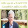 Bill George on Self Awareness