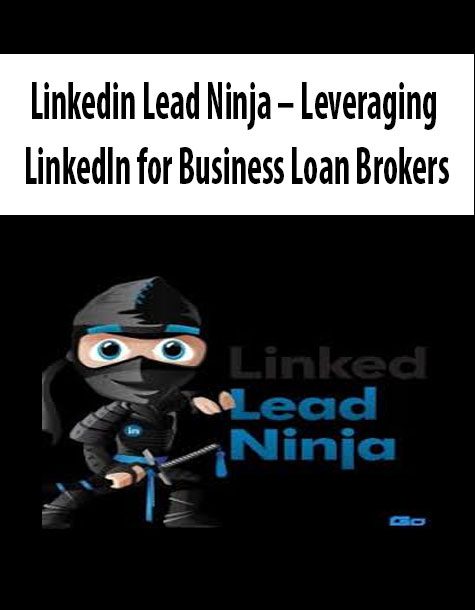 [Download Now] Linkedin Lead Ninja – Leveraging LinkedIn for Business Loan Brokers